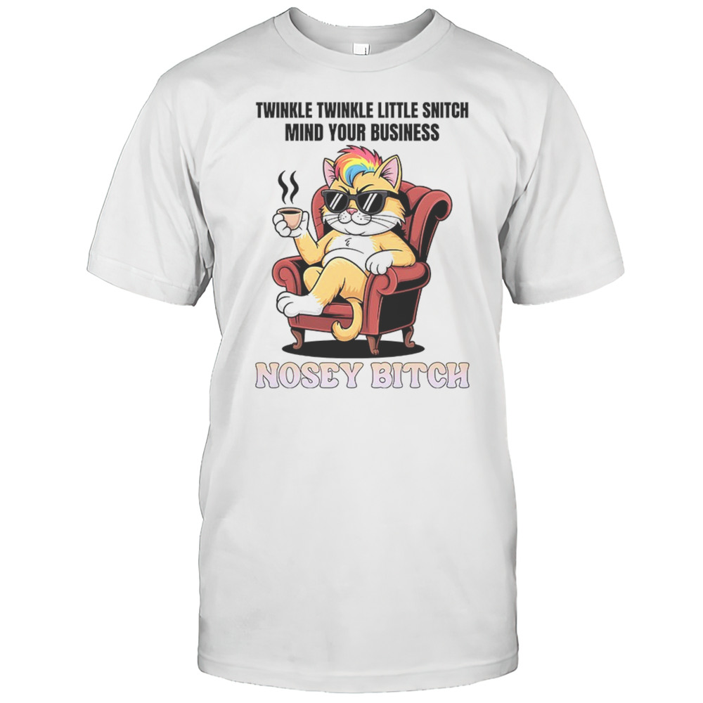 Cat Twinkle Twinkle Little Snitch Mind Your Business Nosey Bitch Shirt