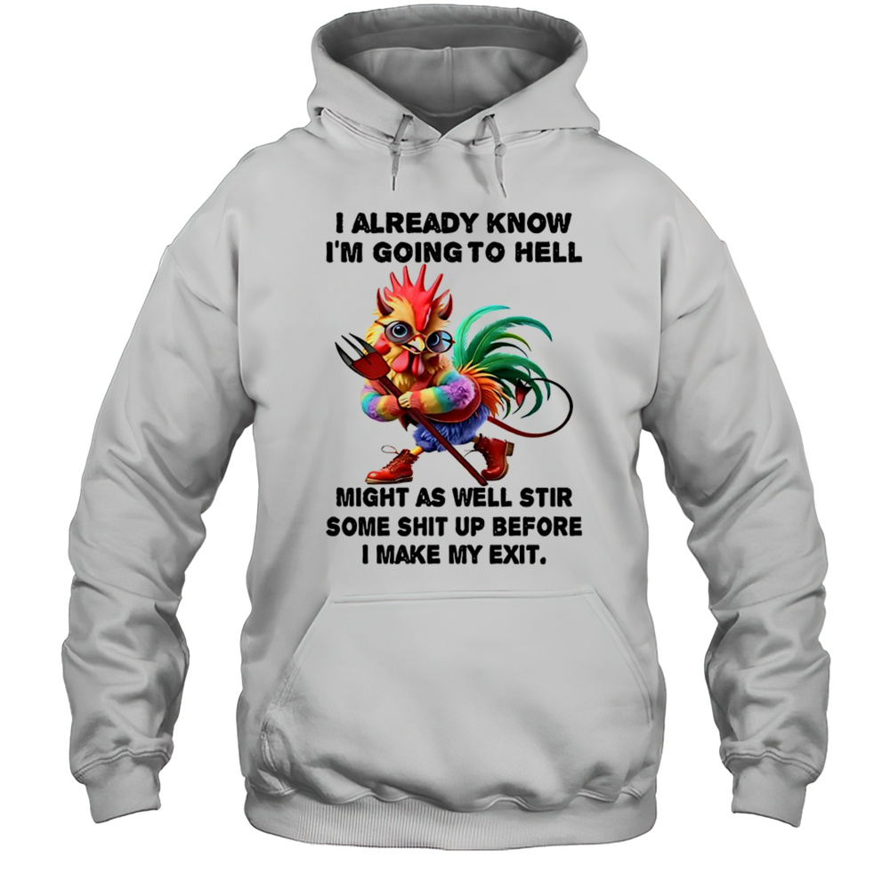 Chicken I Already Know Before I Make My Exit Shirt Unisex Hoodie