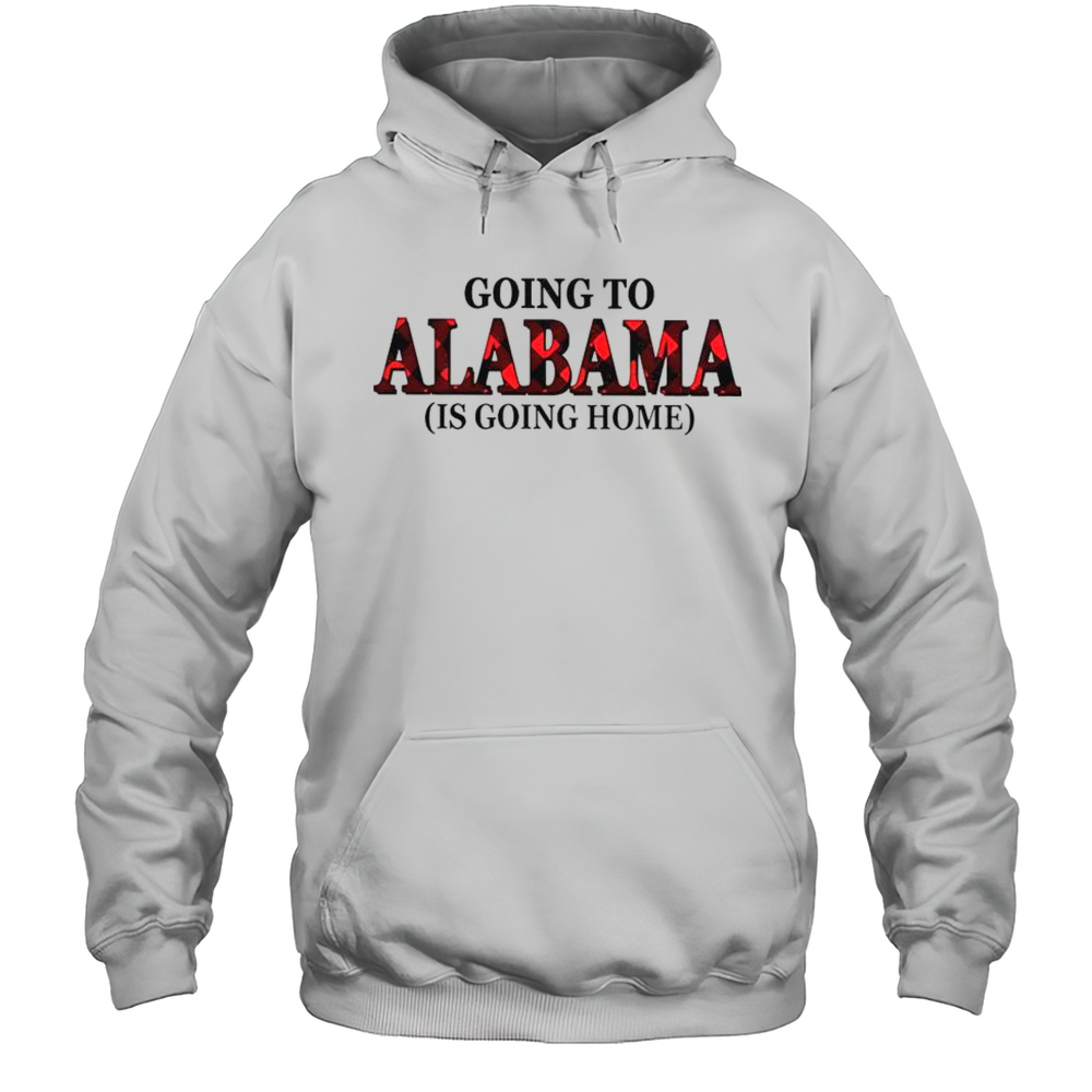 Going To Alabama Is Going Home T-Shirt Unisex Hoodie