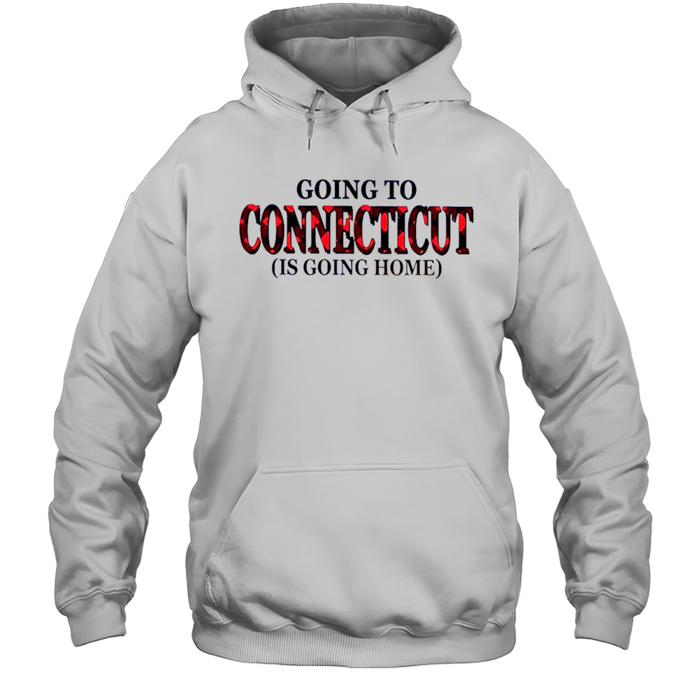 Going To Connecticut Is Going Home T-Shirt Unisex Hoodie