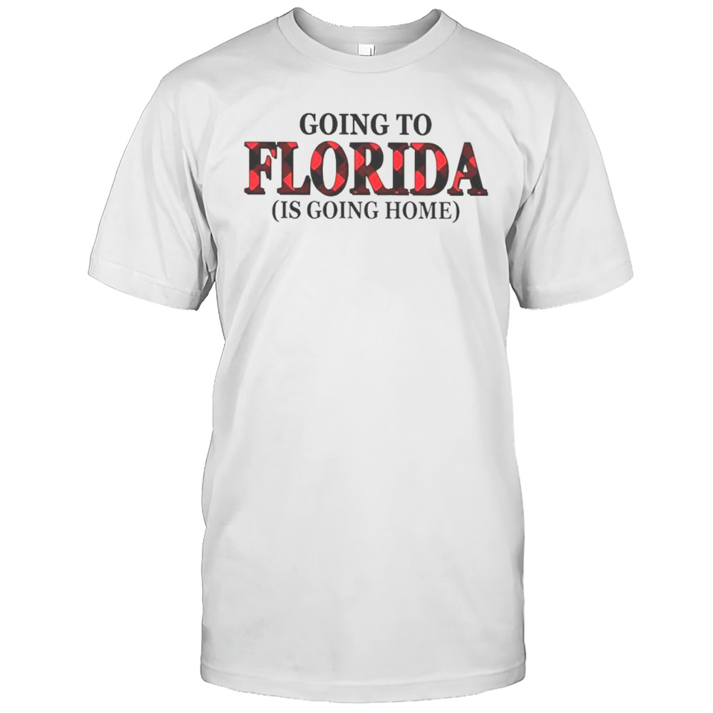 Going To Florida Is Going Home T-Shirt