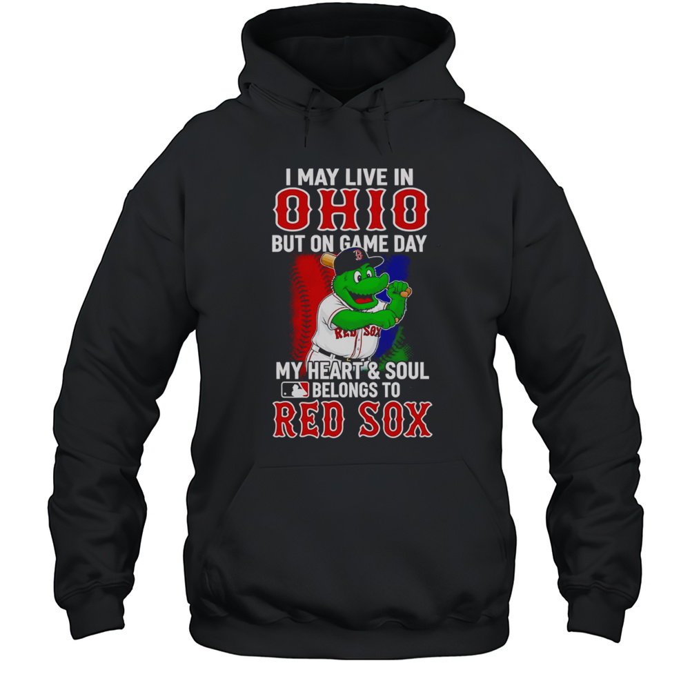 I May Live In Ohio But On Game Day My Heart And Soul Belongs To The Red Sox Shirt Unisex Hoodie