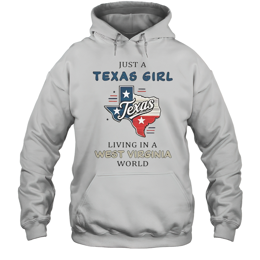Just A Texas Girl Living In A West Virginia World T-Shirt Unisex Hoodie