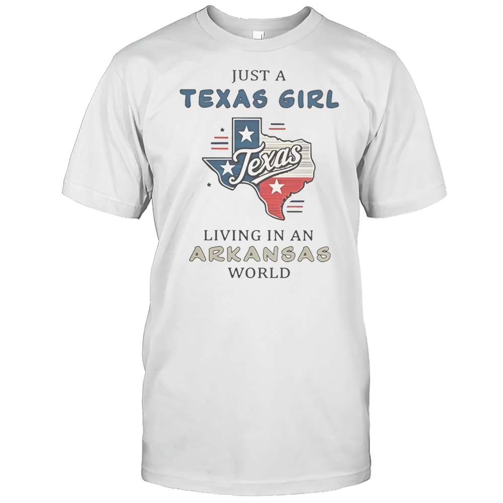 Just A Texas Girl Living In An Arkansas World T-Shirt