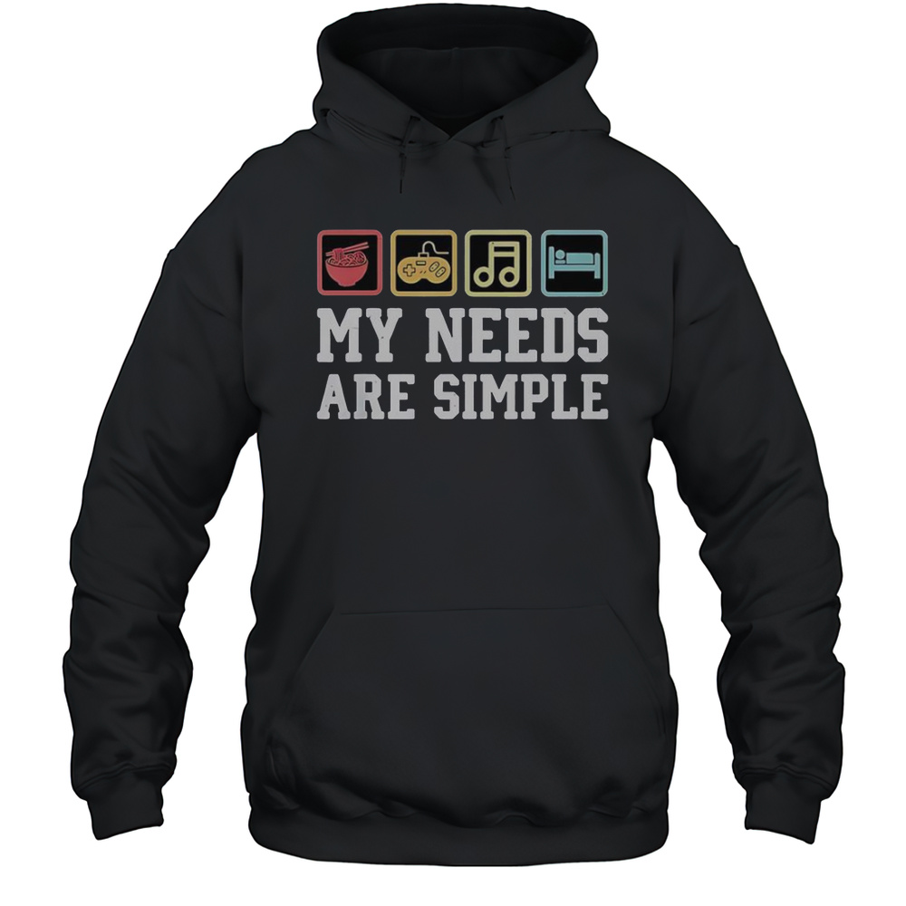 My Needs Are Simple Ramen Video Game Music Sleep T-Shirt Unisex Hoodie