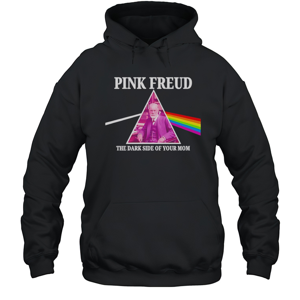 Pink Freud The Dark Side Of Your Mom Shirt Unisex Hoodie