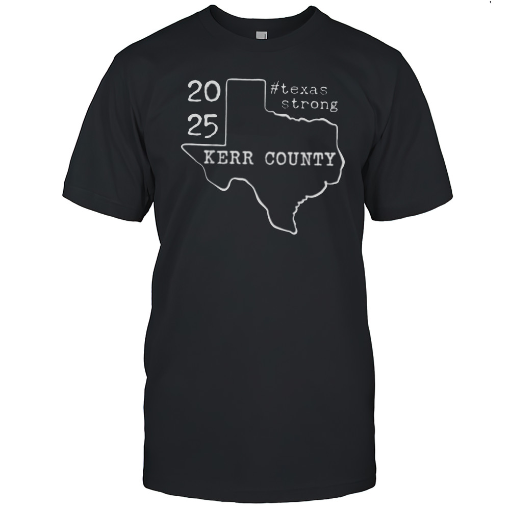Pray For Texas Kerr County 2025 Texas Stronger Than Storm T Shirt