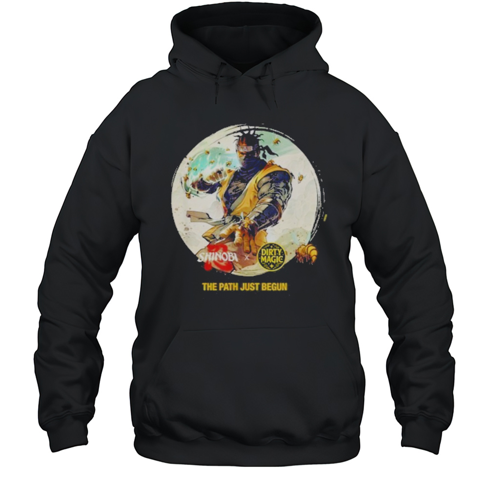 Shinobi X Dirty Magic The Path Just Begun Shirt Unisex Hoodie
