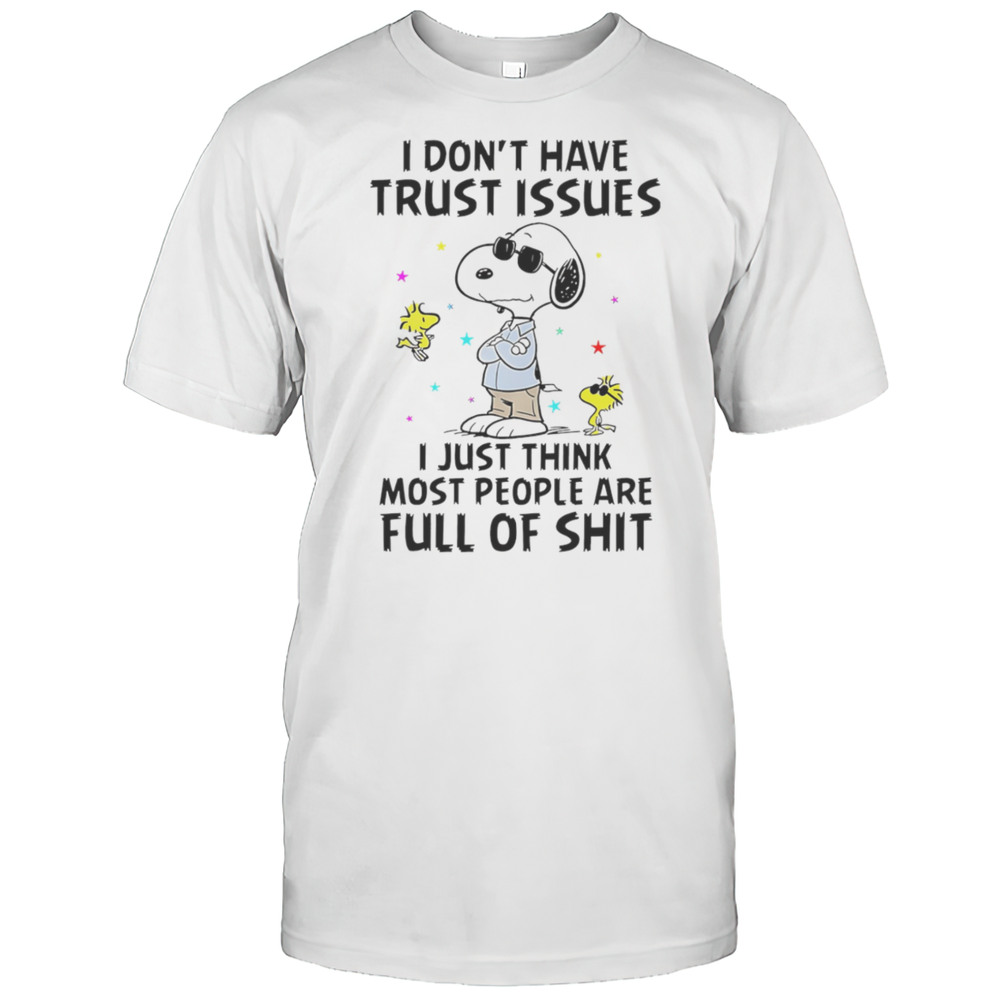 Snoopy I Dont Have Trust Issues I Just Think Most People Are Full Of Shit Shirt