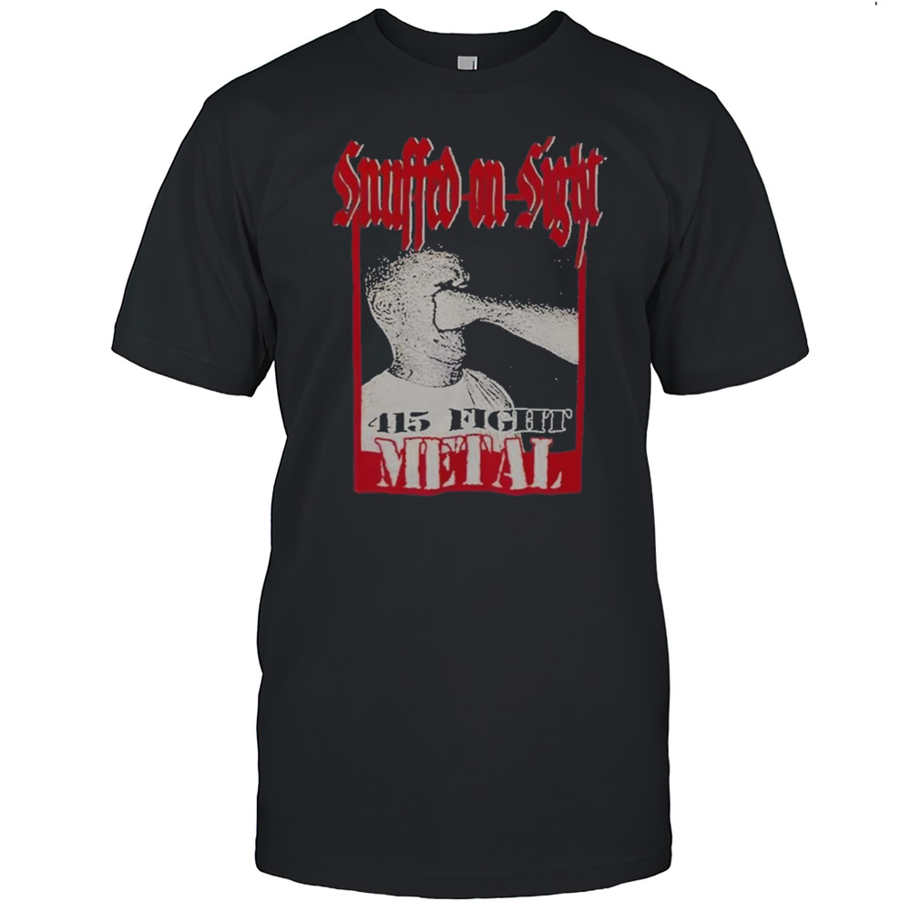 Snuffed On Sight 415 Fight Metal 2025 T-Shirt