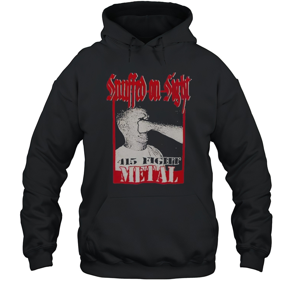 Snuffed On Sight 415 Fight Metal 2025 T-Shirt Unisex Hoodie