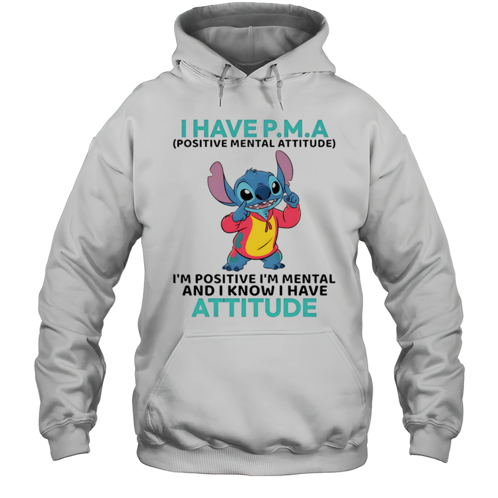 Stitch I Have PMA Positive Mental Attitude Im Positive Im Mental Shirt Unisex Hoodie