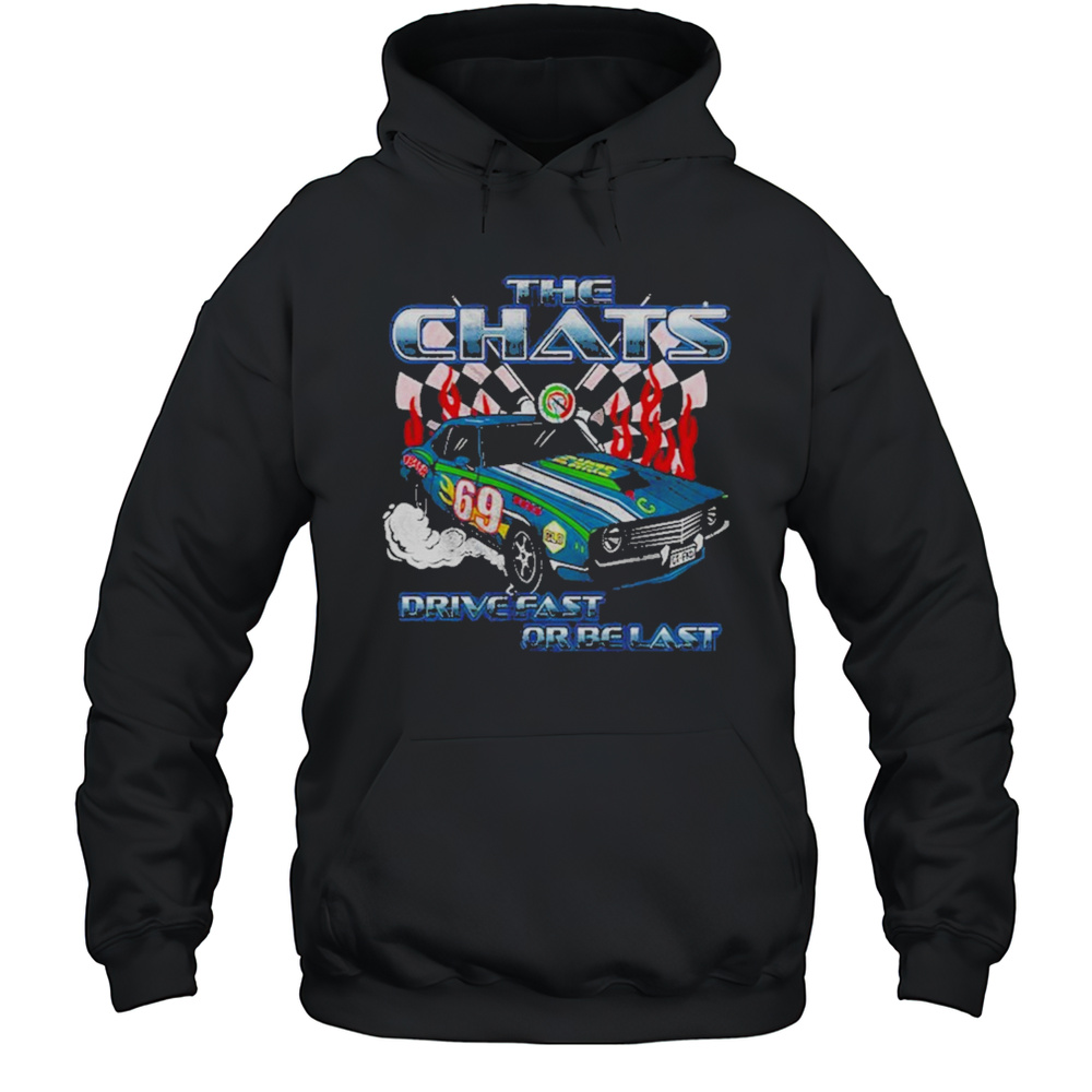 The Chats Drive Fast Or Be Last Graphic T-Shirt Unisex Hoodie
