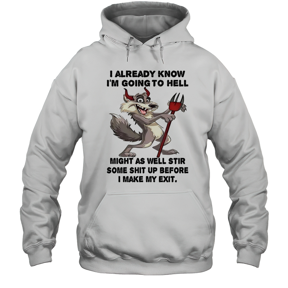 Wolf I Already Know Before I Make My Exit Shirt Unisex Hoodie