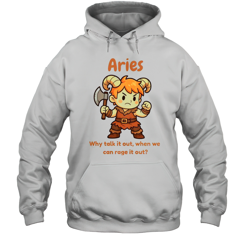 Aries The Barbarian Why Talk It Out When We Can Rage It Out T-Shirt Unisex Hoodie
