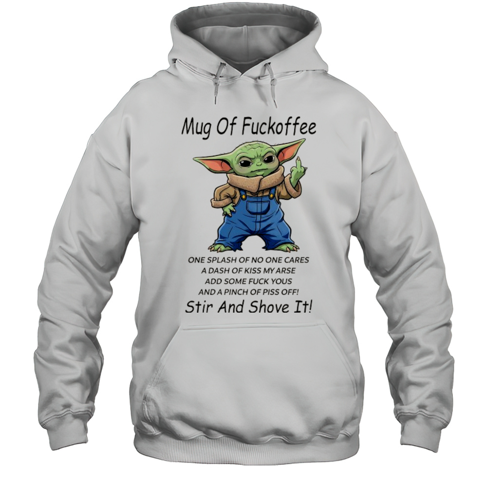 Baby Yoda Middle Finger Mug Of Fuckoffee Stir And Shove It Shirt Unisex Hoodie
