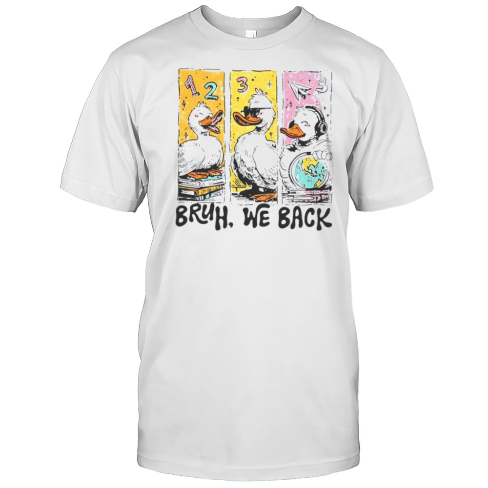 Bruh We Back Silly Goose Back To School Shirt