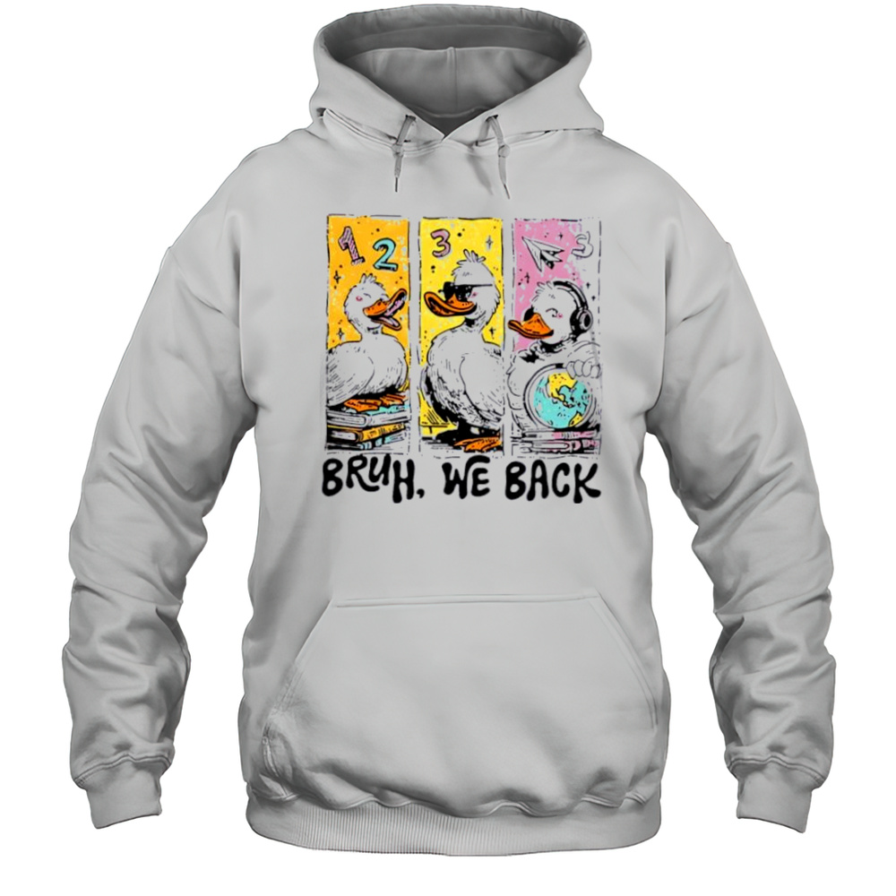 Bruh We Back Silly Goose Back To School Shirt Unisex Hoodie