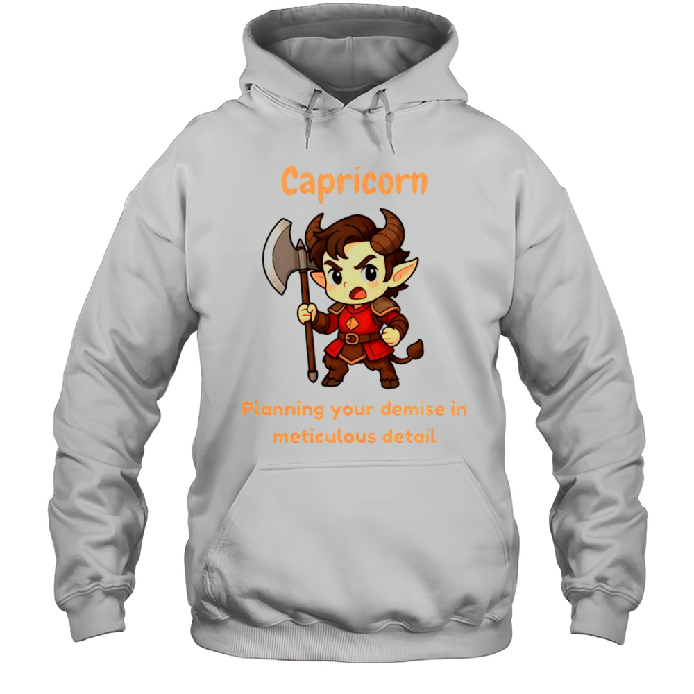Capricorn The Chaotic Planning Your Demise In Meticulous Detail T-Shirt Unisex Hoodie