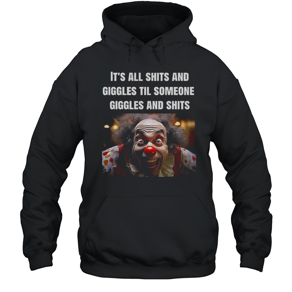 Clowns Its All Shits And Giggles Til Someone Giggles And Shits Shirt Unisex Hoodie