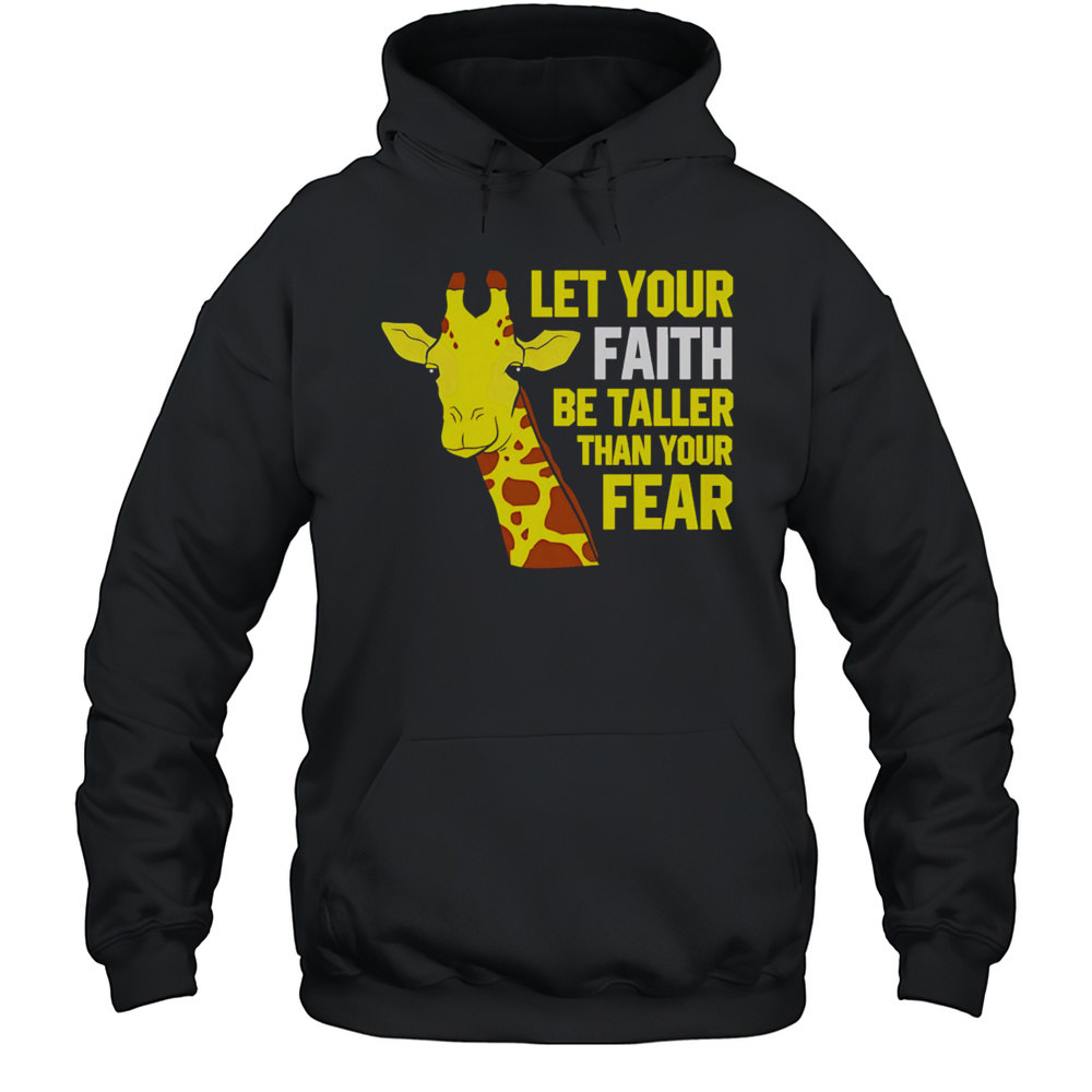 Giraffe Let Your Faith Be Taller Than Your Fear Shirt Unisex Hoodie