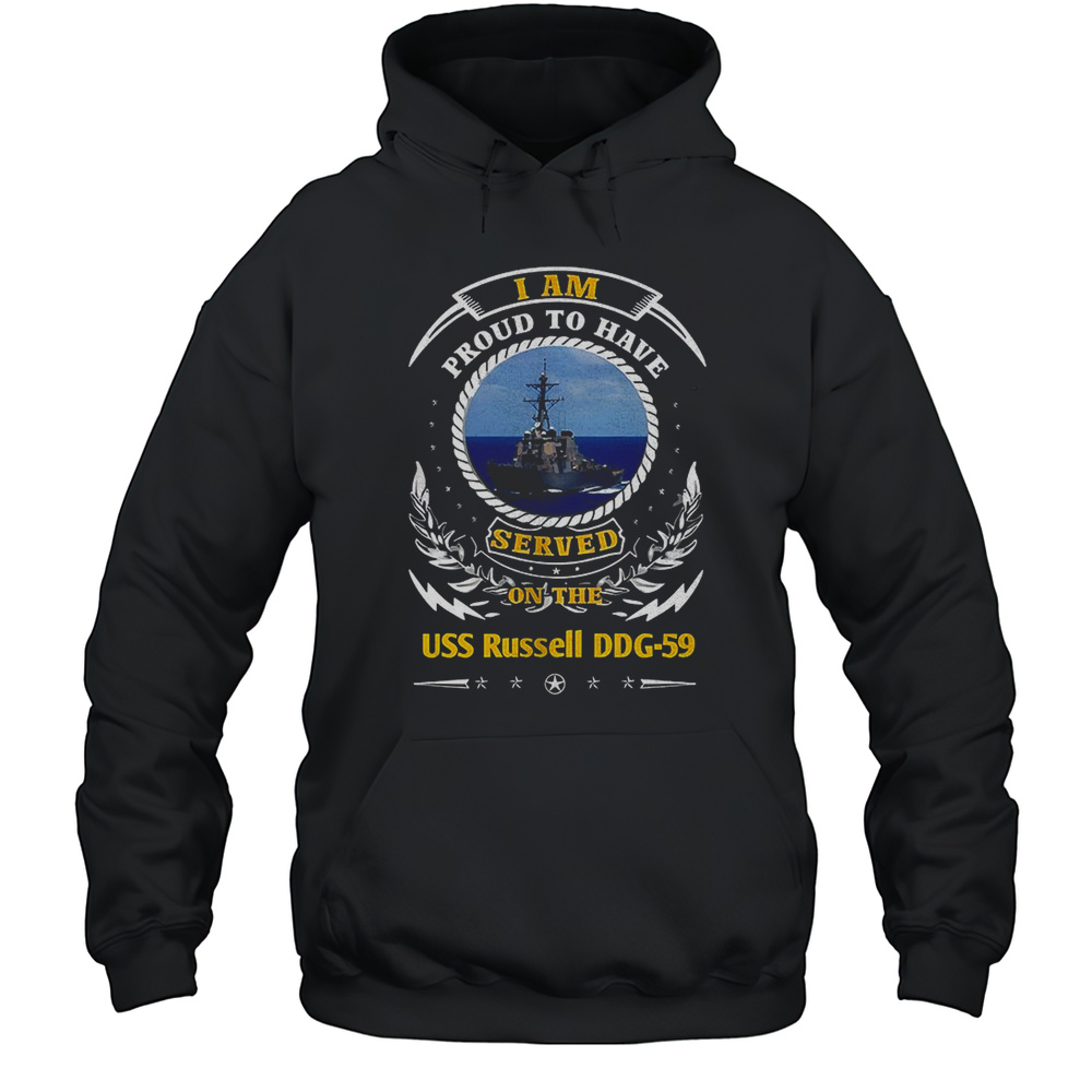 I Am Proud To Have Served On The USS Russell DDG-59 Shirt Unisex Hoodie