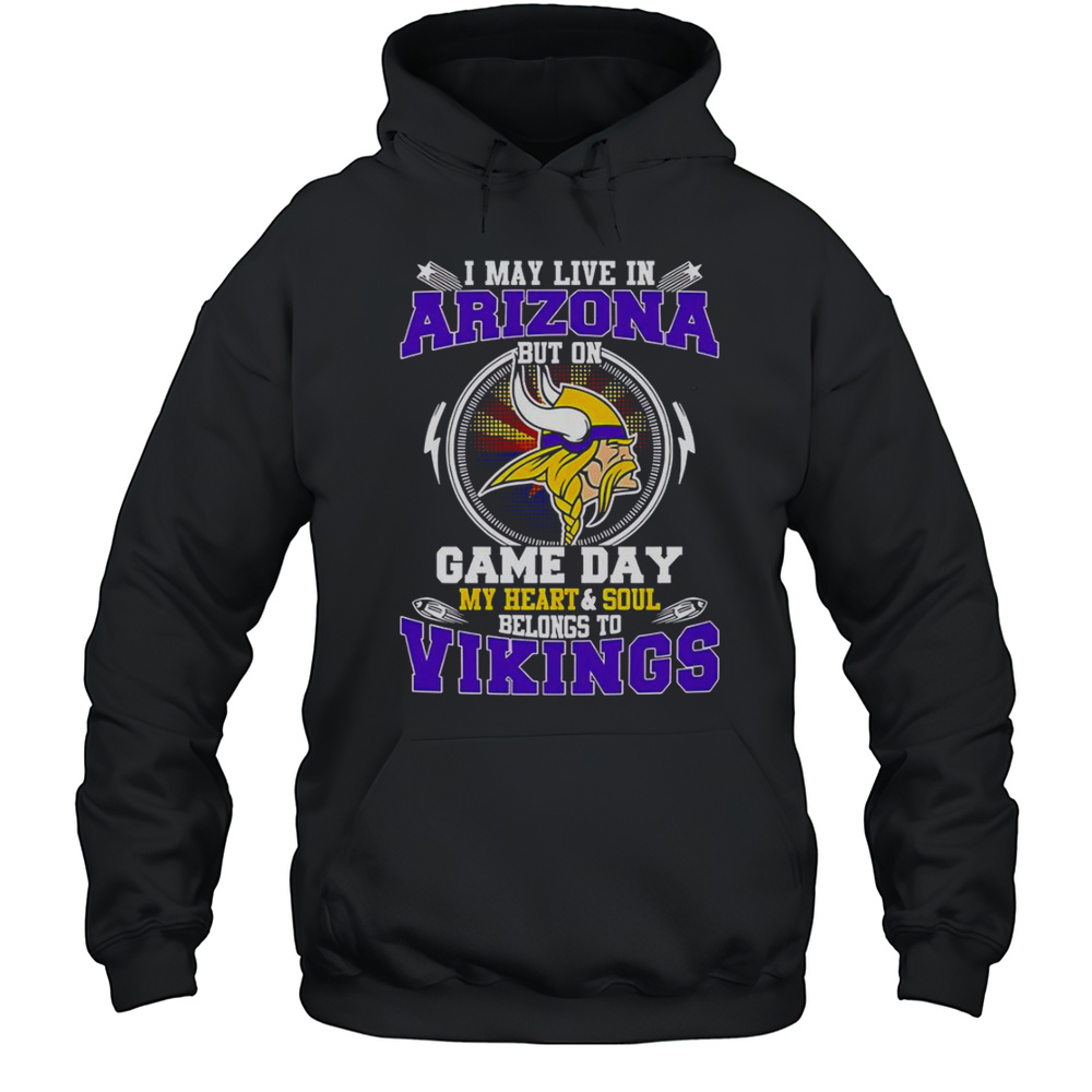 I May Live In Arizona But On Game Day My Heart  Soul Belongs To Minnesota Vikings T-Shirt Unisex Hoodie