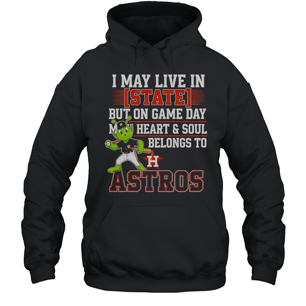 I May Live In State But On Game Day My Heart And Soul Belongs To The Houston Astros T-Shirt Unisex Hoodie