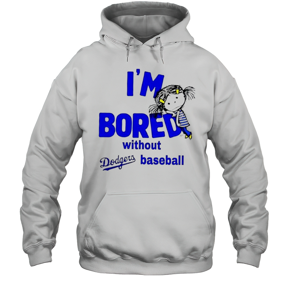 Im Bored Without Dodgers Baseball Shirt Unisex Hoodie