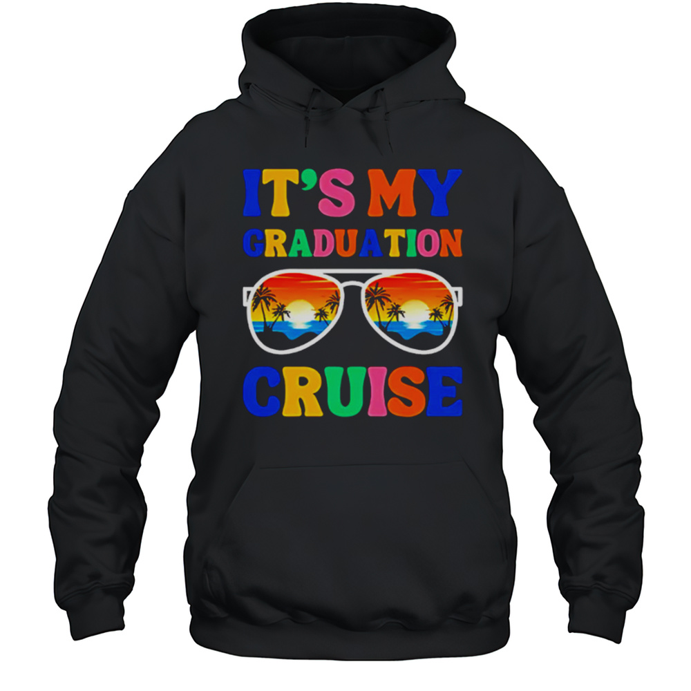 Its My Graduation Cruise Shirt Unisex Hoodie