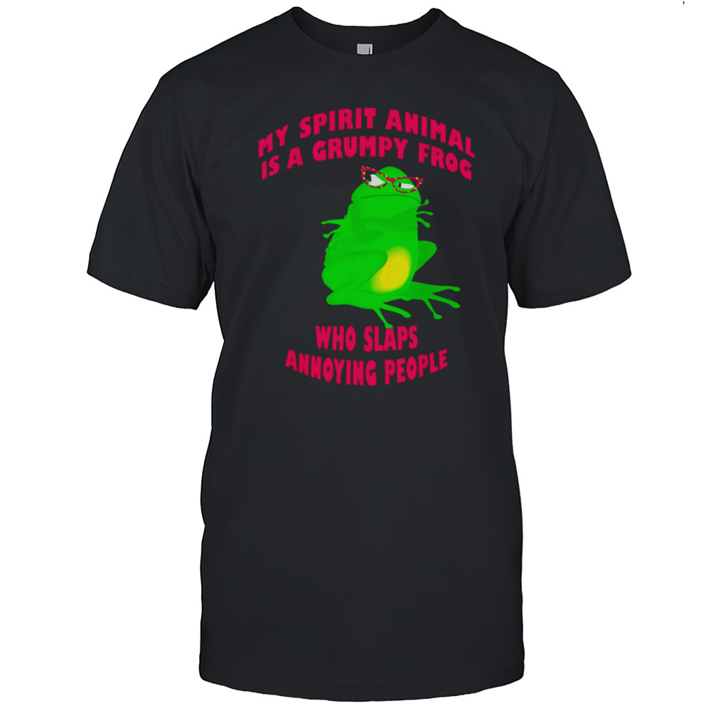 My Spirit Animal Is A Grumpy Frog Who Slaps Annoying People Shirt