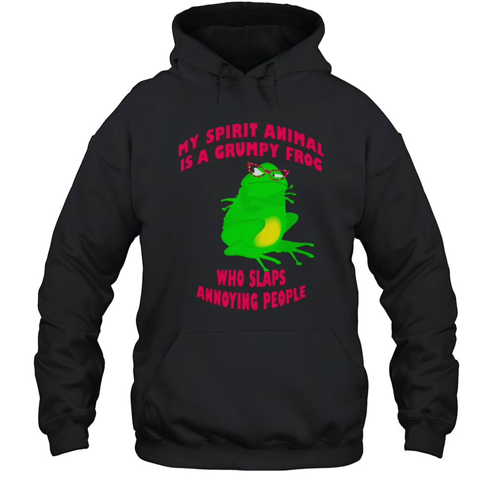 My Spirit Animal Is A Grumpy Frog Who Slaps Annoying People Shirt Unisex Hoodie