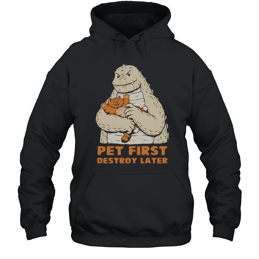 Pet First Destroy Later Godzilla With A Cat Shirt Unisex Hoodie