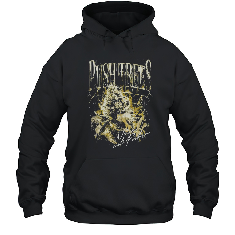 Push Trees Shirt Unisex Hoodie