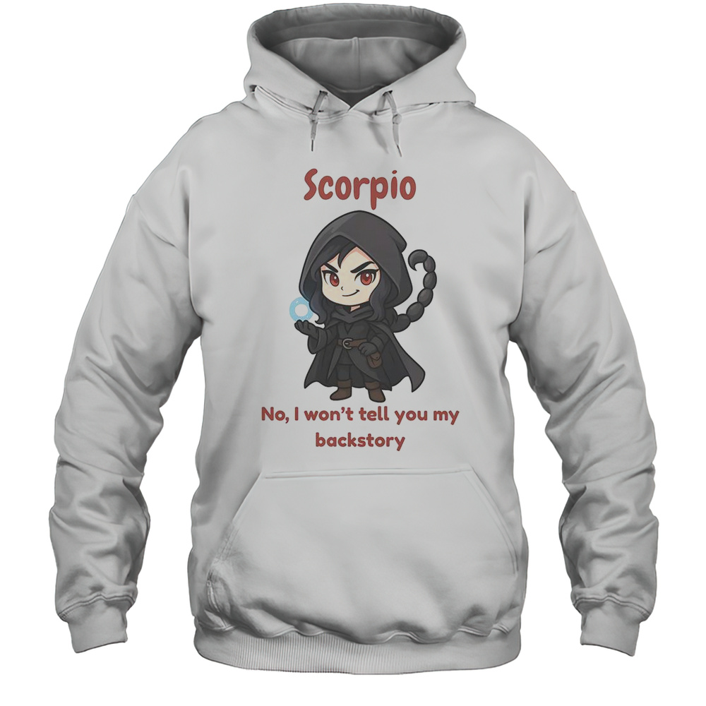 Scorpio The Dark Sorcerer No I Wont Tell You My Back Story T-Shirt Unisex Hoodie