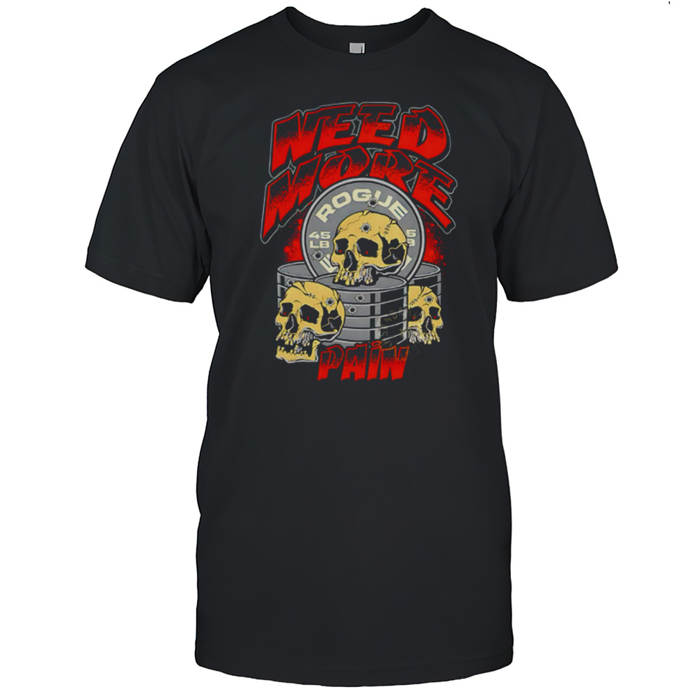 Skulls Need More Rogue Pain Shirt