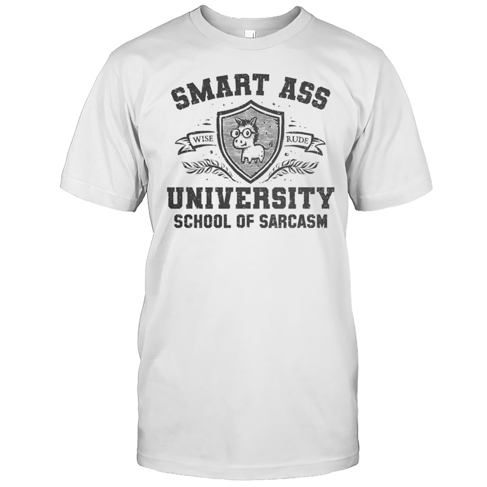 Smart Ass University School Of Sarcasm Shirt