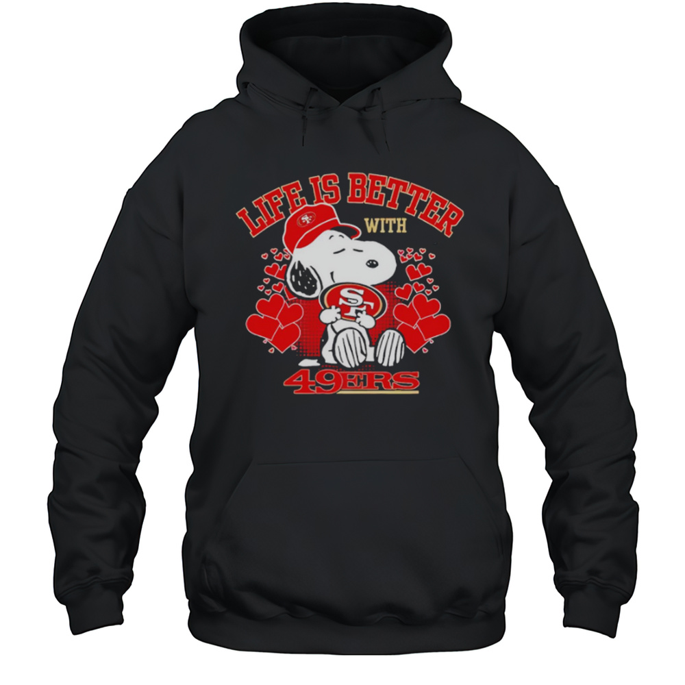 Snoopy Life Is Better With San Francisco 49ers Shirt Unisex Hoodie