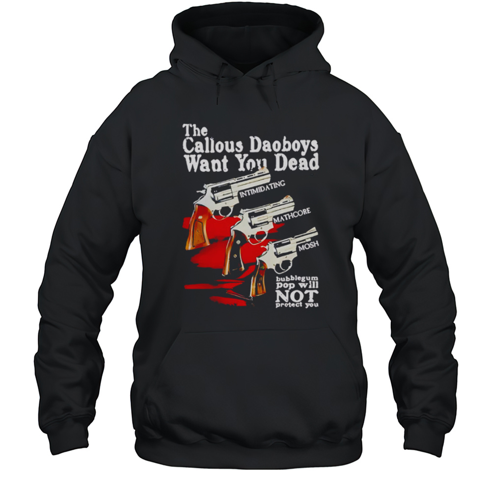 The Callous Daoboys Want You Dead Guns Shirt Unisex Hoodie