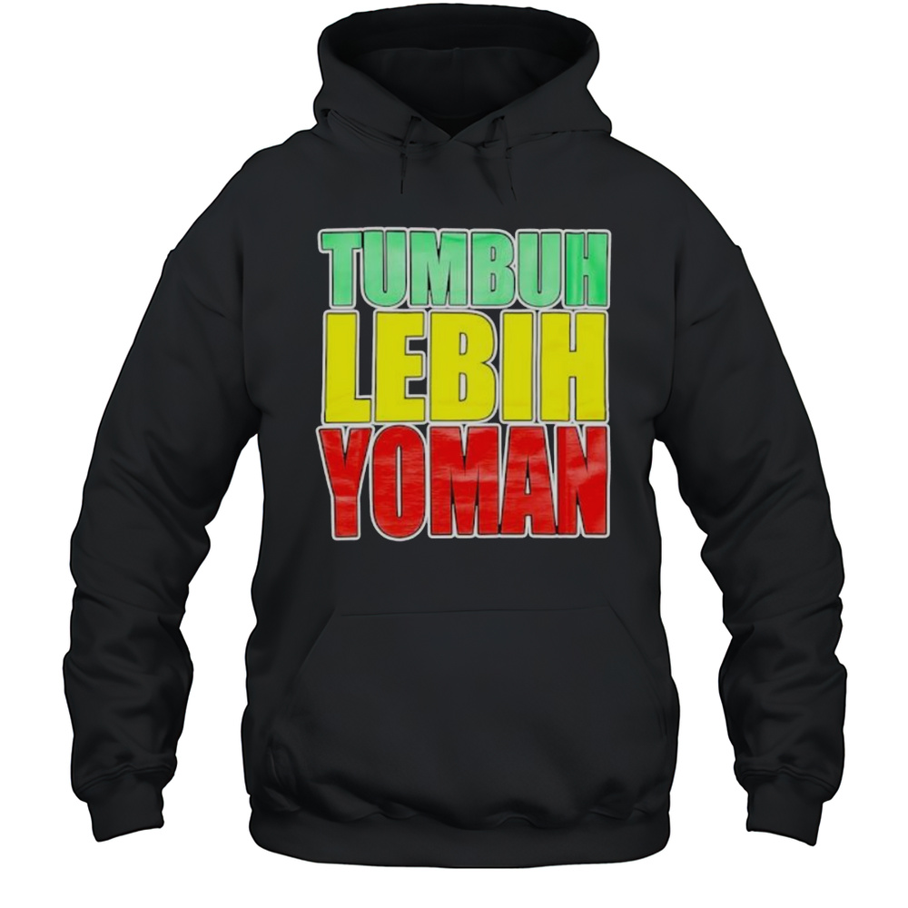 Tumbuh Lebih Yoman Shirt Unisex Hoodie