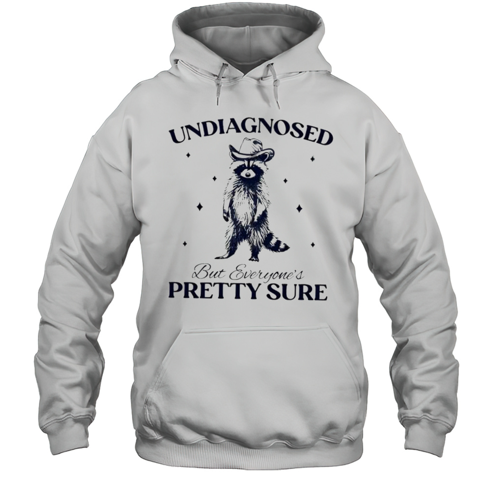 Undiagnosed But Everyones Pretty Sure Raccoon Shirt Unisex Hoodie