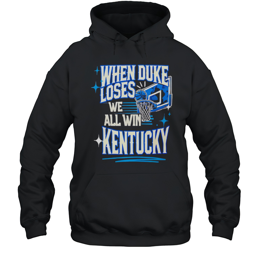 When Duke We All Win Kentucky Basketball Shirt Unisex Hoodie