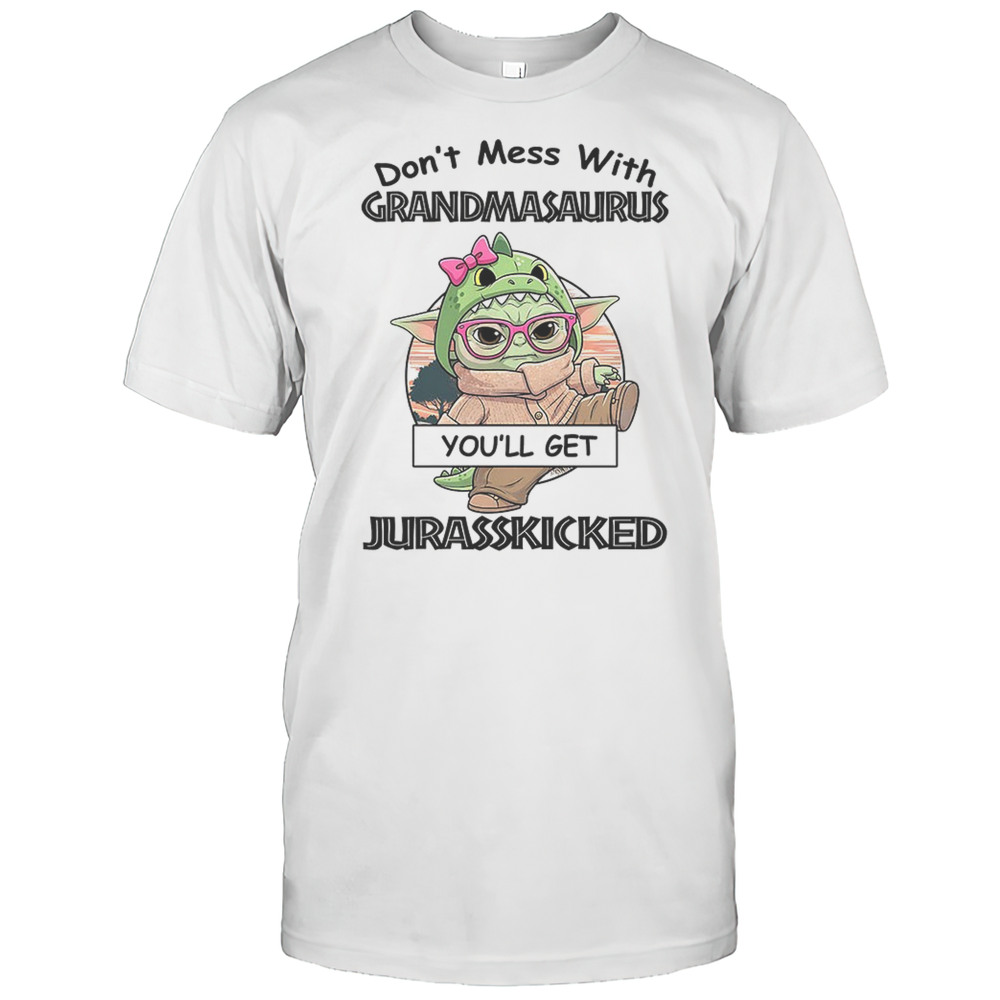Baby Yoda Dont Mess With Grandmasaurus Youll Get Jurasskicked Shirt