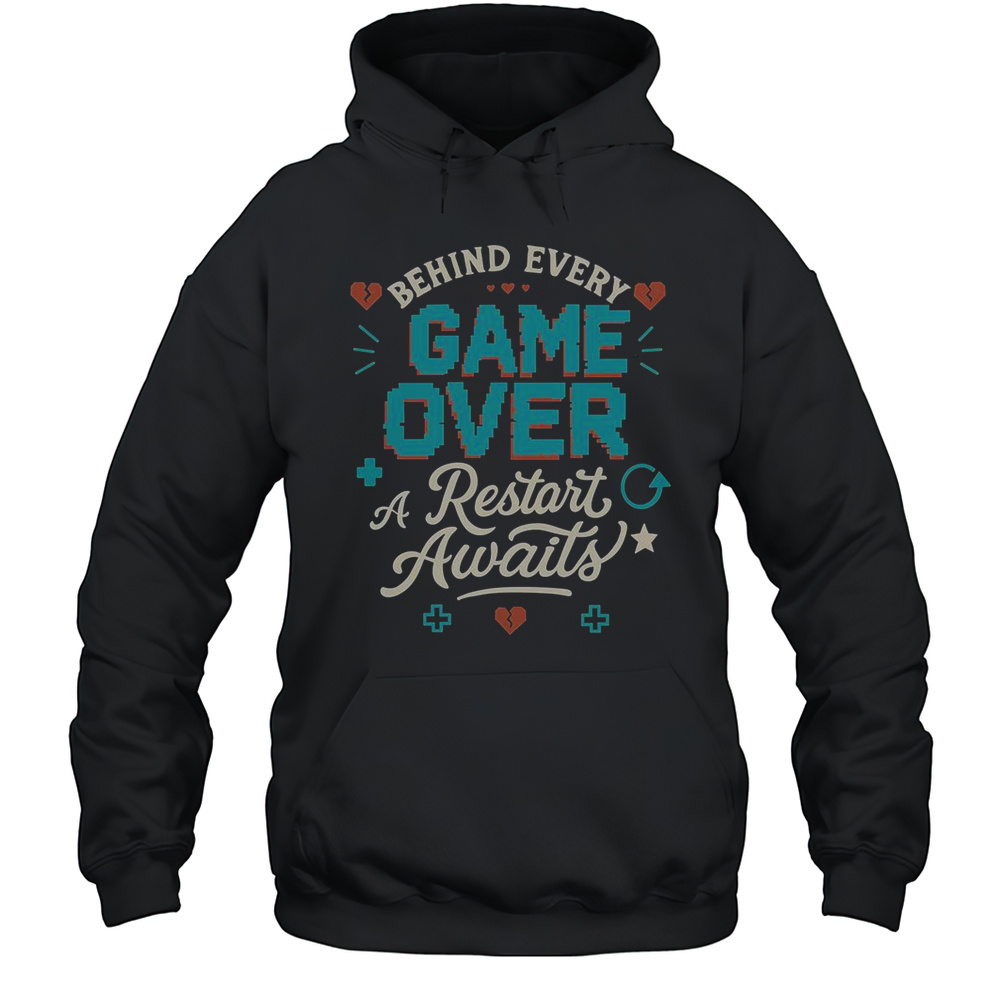 Behind Every Game Over A Restart Awaits T-Shirt Unisex Hoodie