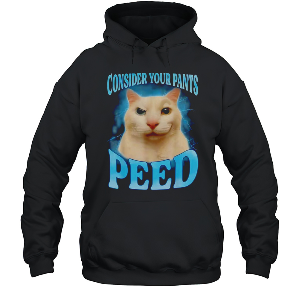 Consider Your Pants Peed Shirt Unisex Hoodie