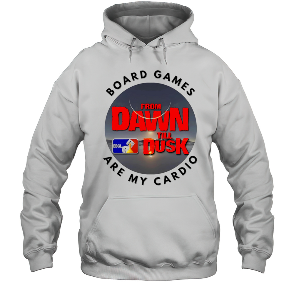 Dawn Till Dusk Board Games Are My Cardio Shirt Unisex Hoodie