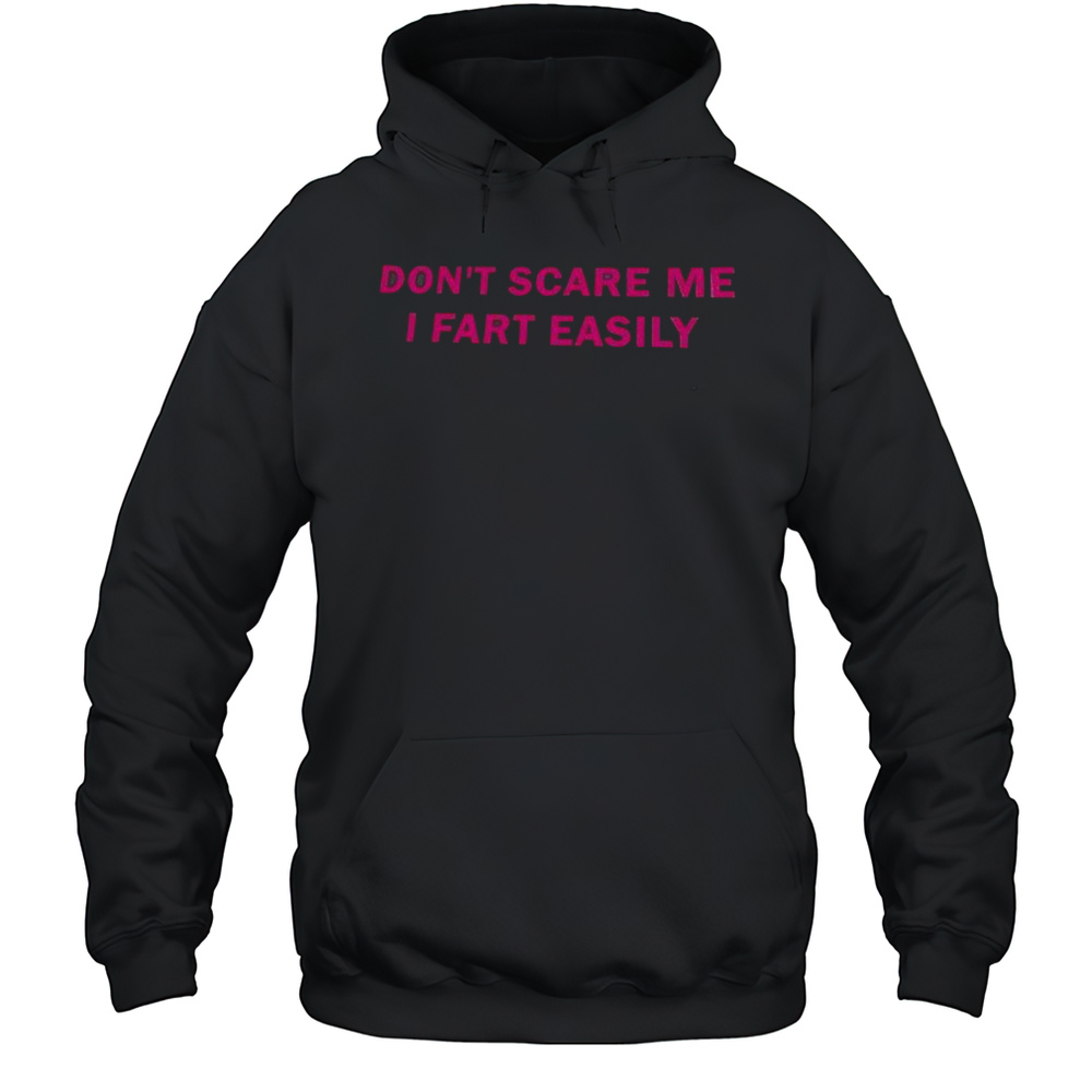 Dont Scare Me I Fart Easily Shirt Unisex Hoodie