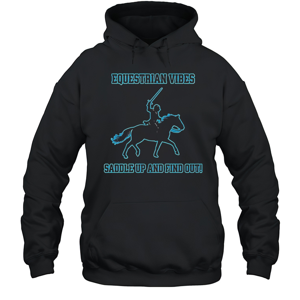 Equestrians Saddle Up And Find Out Shirt Unisex Hoodie