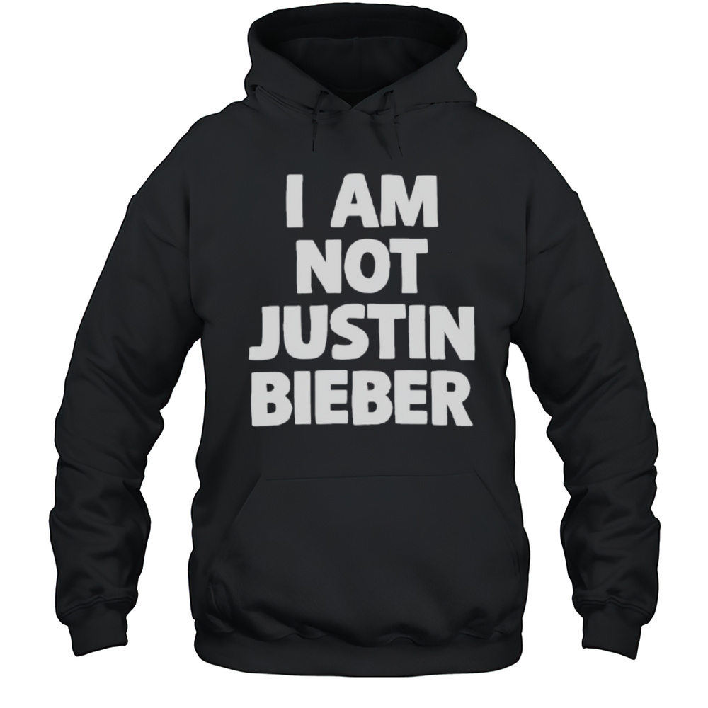 I Am Not Justin Bieber Letter Shirt Unisex Hoodie