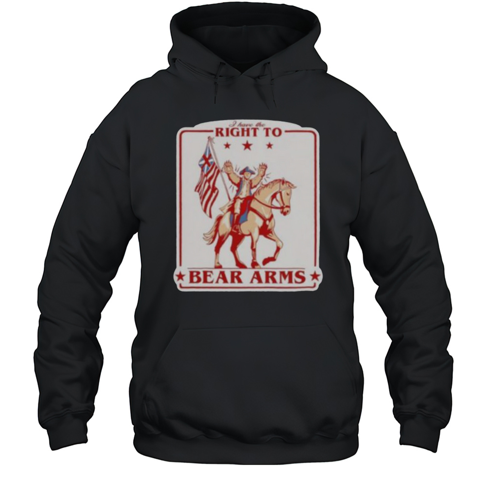 I Have The Right To Bear Arms Shirt Unisex Hoodie